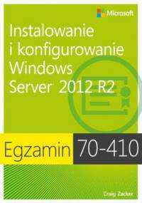 Egzamin 70-410: Instalowanie i konfigurowanie Windows Server 2012 R2, wyd. II - Craig Zucker