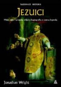 Jezuici : misje, mity i prawda: między hagiografią a czarną legendą - Jonathan Wright