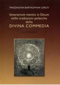 Itinerarium mentis in Deum nelle traduzioni polacche della Divina Commedia. Le similitudini - Magdalena Bartkowiak-Lerch
