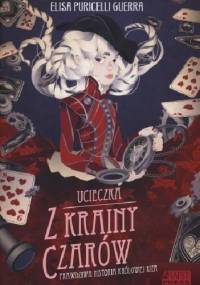 Ucieczka z Krainy Czarów. Prawdziwa historia Królowej Kier - Elisa Puricelli Guerra