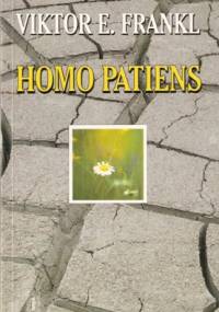 Homo patiens. Logoterapia i jej kliniczne zastosowanie. Pluralizm nauk a jedność człowieka. Człowiek wolny - Viktor E. Frankl