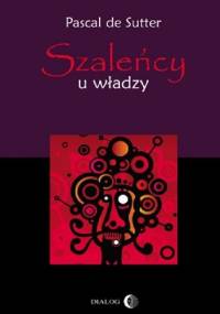 Szaleńcy u władzy - Pascal De Sutter