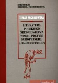 Literatura polskiego średniowiecza wobec poetyki europejskiej - Teresa Jadwiga Michałowska
