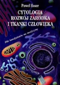 Cytologia, rozwój zarodka i tkanki człowieka - Paweł Hoser