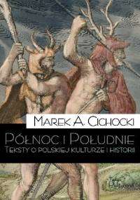Północ i Południe. Teksty o polskiej kulturze i historii - Marek Aleksander Cichocki