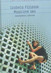 Magiczne oko. Opowiadania zebrane - Izabela Filipiak