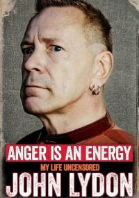 Gniew jest energią. Moje życie bez cenzury - John Lydon