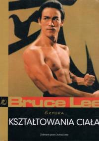 Sztuka kształtowania ciała - John Little, Bruce Lee