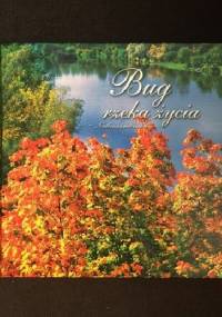 Bug, rzeka życia. Nadbużańskie impresje