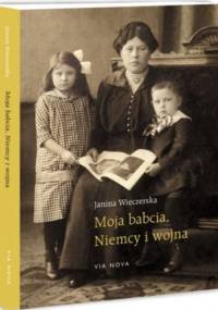 Moja babcia, Niemcy i wojna - Janina Wieczerska-Zabłocka