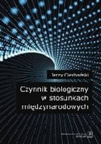Czynnik biologiczny w stosunkach międzynarodowych - Jerzy Ciechański