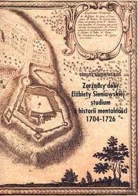 zarządcy dóbr Eżbiety Sieniawskiej studium z historii mentalności 1704-1726 - Dariusz Bąkowski-Kois