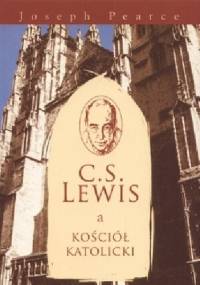 C.S. Lewis a Kościół Katolicki - Joseph Pearce
