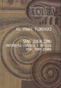 Sens idealizmu. Metafizyka rodzaju i oblicza oraz inne pisma. - Paweł Aleksandrowicz Florenski