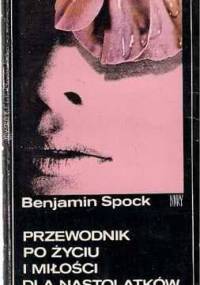 Przewodnik po życiu i miłości dla nastolatków - Benjamin Spock