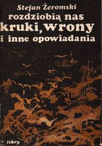 Rozdziobią nas kruki, wrony i inne opowiadania - Stefan Żeromski