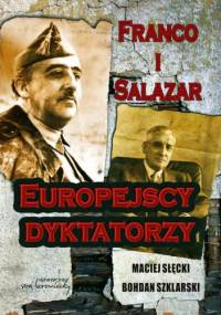 Franco i Salazar. Europejscy dyktatorzy - Bohdan Szklarski, Maciej Słęcki