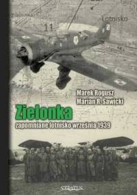 Zielonka. Zapomniane lotnisko września 1939 - Marek Rogusz, R. Sawicki Marian