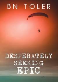 Desperately Seeking Epic - B.N. Toler