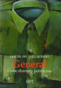 Generał i inne dramaty polityczne - Jarosław Jakubowski