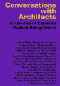 Conversations with Architects: In the Age of Celebrity - Vladimir Belogolovsky