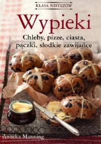 Wypieki. Chleby, pizze, ciasta, pączki, słodkie zawijańce - Anneka Manning