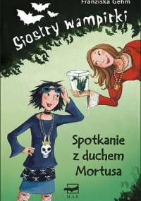 Siostry wampirki. Spotkanie z duchem Mortusa - Franziska Gehm