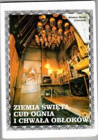 Ziemia Święta, Cud Ognia i Chwała Obłoków - Siostra Maria Jurczuk
