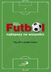 Futbol najlepszy na wszystko. Pigułki z apteki kibica - Georg Magirius