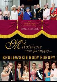 Miłościwie nam panujący. Królewskie rody Europy - Peter Conradi