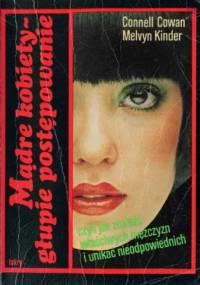 Mądre kobiety - głupie postępowanie, czyli jak znaleźć właściwych mężczyzn i unikać nieodpowiednich - Connell Cowan, Melvyn Kinder