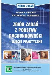 Zbiór zadań z podstaw rachunkowości - ujęcie praktyczne - Monika Chodoń, Katarzyna Zasiewska
