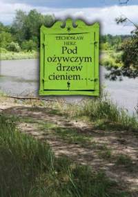 Pod ożywczym drzew cieniem... Na podwarszawskim Mazowszu - Lechosław Herz