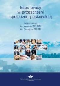 Etos pracy w przestrzeni społeczno-pastoralnej - Polok Grzegorz, Celary Ireneusz