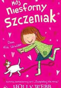 Mój niesforny szczeniak. Dom dla urwisa - Holly Webb