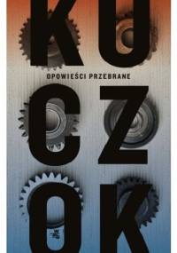 Opowieści przebrane - Wojciech Kuczok