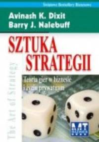 Sztuka strategii. teoria gier w biznesie i życiu prywatnym - Barry J. Nalebuff, Avinash K. Dixit