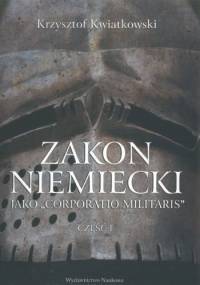 Zakon niemiecki jako Corporatio Militaris. Część I - Krzysztof Kwiatkowski