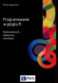 Programowanie w języku R. Analiza danych, obliczenia, symulacje - Marek Gągolewski