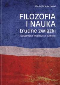 Filozofia i nauka: trudne związki. Metallmann - Witkiewicz - Gawecki - Maciej Dombrowski