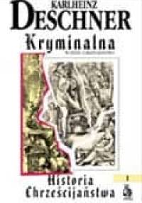 Kryminalna historia chrześcijaństwa. Tom I. Wczesne chrześcijaństwo: od początków w Starym Testamencie do śmierci świętego Augustyna - Karlheinz Deschner
