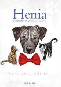 Henia. Z pamiętnika szczęśliwego psa - Agnieszka Moitrot