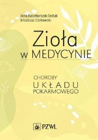 Zioła w medycynie. Choroby układu pokarmowego - Ilona Kaczmarczyk-Sedlak, Arkadiusz Ciołkowski