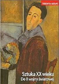 Historia sztuki - Sztuka XX wieku Do II wojny światowej - praca zbiorowa
