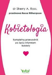 Kobietologia – kompletny przewodnik po życiu intymnym kobiety - Sherry A. Ross