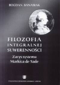 Filozofia integralnej suwerenności. Zarys systemu Markiza de Sade - Bogdan Banasiak
