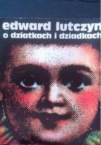 O dziatkach i dziadkach - Edward Lutczyn