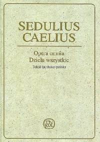 Opera omnia - Dzieła wszystkie - Seduliusz