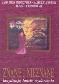 Znane i nieznane. Rezydencje, ludzie, wydarzenia - Maria Kwiatkowska