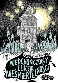 Niedokończony eliksir nieśmiertelności - Katarzyna Majgier